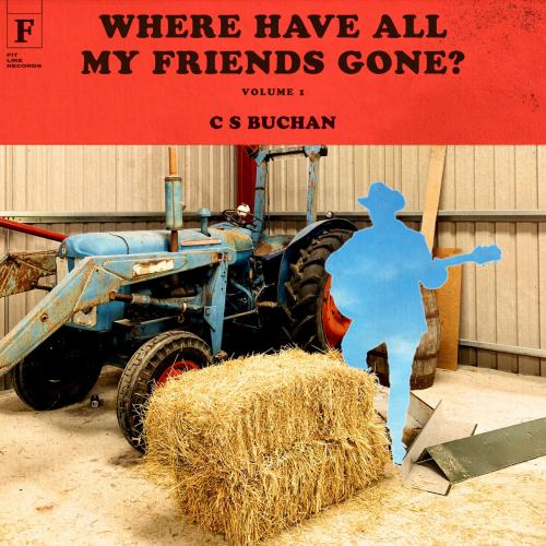 CS Buchan - Where Have All My Friends Gone? Vol. 1